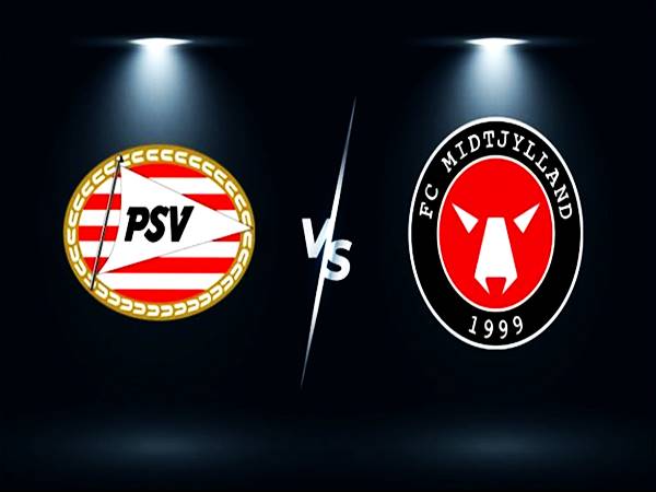 Soi kèo Midtjylland vs PSV, 01h00 ngày 11/8 Cup C1