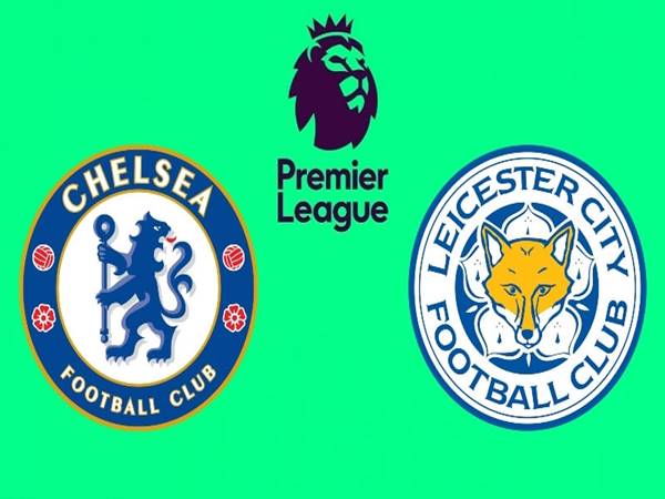 Nhận định bóng đá Chelsea vs Leicester City, 21h00 ngày 27/8