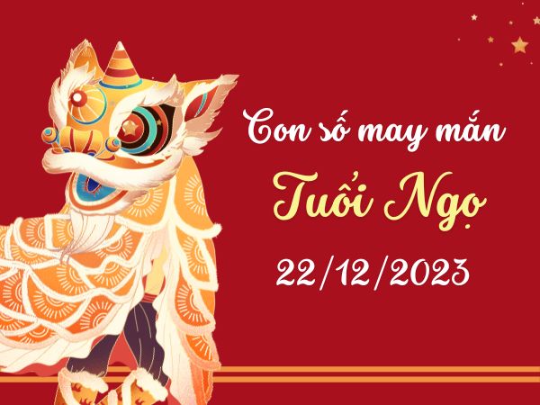 Con số may mắn tuổi Ngọ hôm nay ngày 22/12/2023