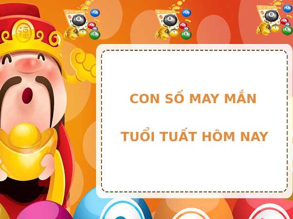 Con số may mắn tuổi Tuất hôm nay phát tài phát lộc