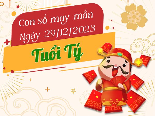 Con số may mắn tuổi Tý hôm nay ngày 29/12/2023